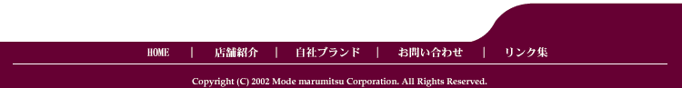 Copyrights 2002 Mode marumitsu Corporation.All rights reserved.