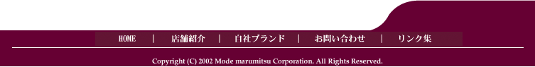 Copyrights 2002 Mode marumitsu Corporation.All rights reserved.
